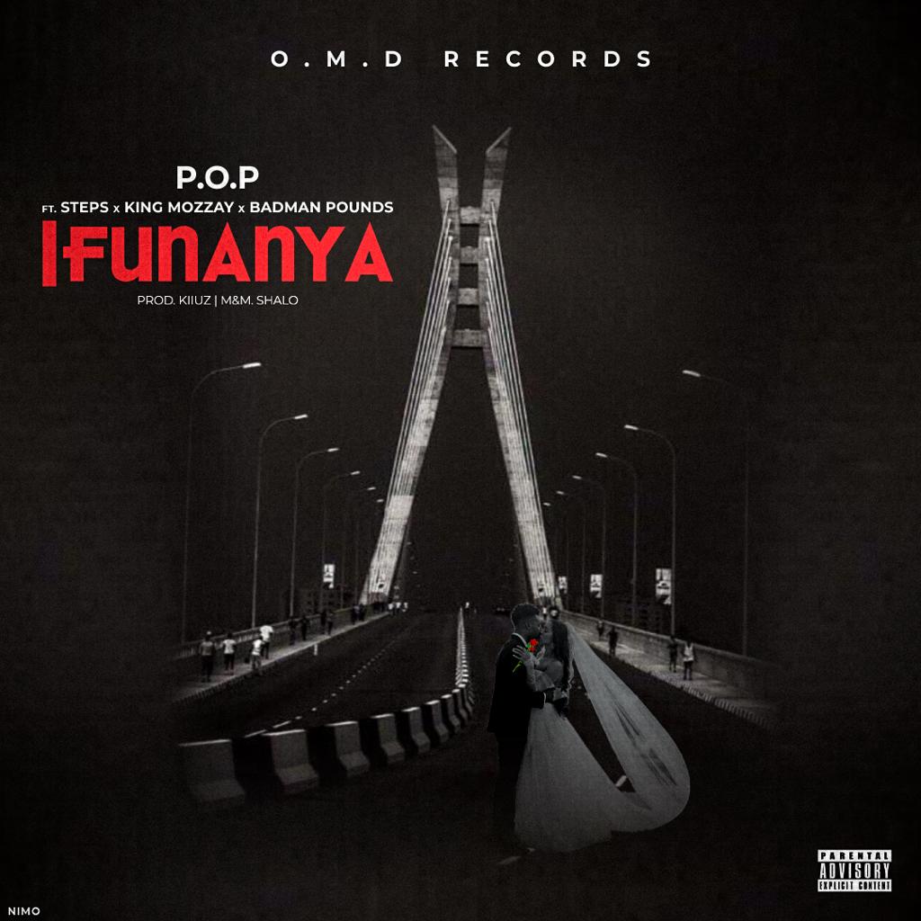 [MUSIC] P.O.P ft Steps x King Mozzay x Badman Pounds - Ifunanya