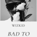 Wizkid-Bad-To-Me-img
